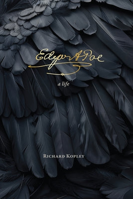 Edgar Allan Poe: A Life by Kopley, Richard