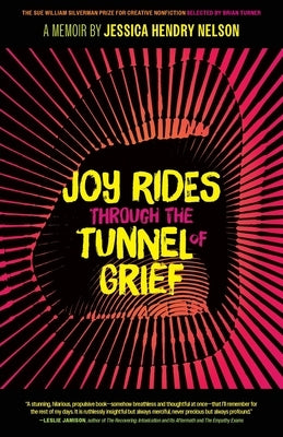 Joy Rides Through the Tunnel of Grief: A Memoir by Nelson, Jessica Hendry