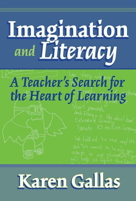 Imagination and Literacy: A Teacher's Search for the Heart of Learning by Gallas, Karen