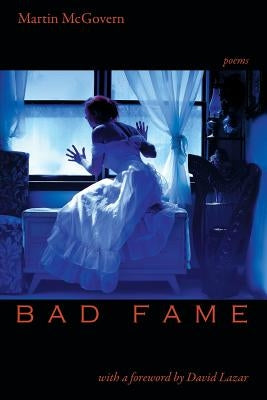 Bad Fame - Poems by McGovern, Martin