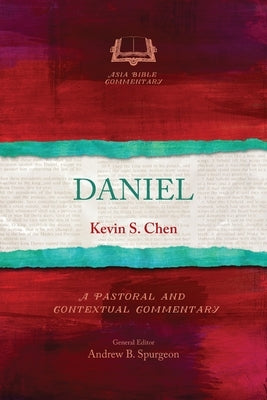 Daniel: A Pastoral and Contextual Commentary by Chen, Kevin S.