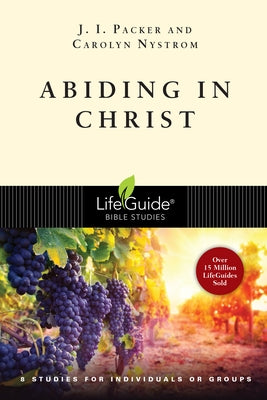 Abiding in Christ: 8 Studies for Individuals or Groups by Packer, J. I.
