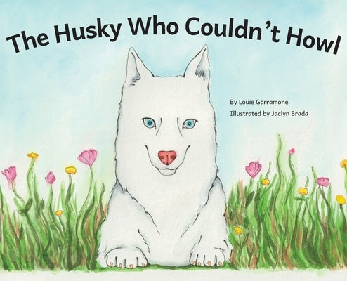 The Husky Who Couldn't Howl by Garramone, Louie