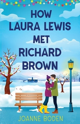 How Laura Lewis Met Richard Brown: A heartwarming small-town romance to fall in love with by Boden, Joanne