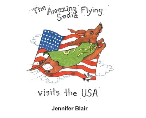 The Amazing Flying Sadie Visits the USA by Blair, Jennifer