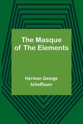 The Masque of the Elements by George Scheffauer, Herman