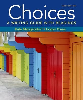 Choices: A Writing Guide with Readings by Mangelsdorf, Kate