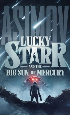 Lucky Starr and the Big Sun of Mercury by Asimov, Isaac