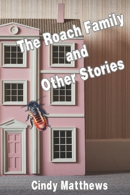 The Roach Family and Other Stories by Matthews, Cindy