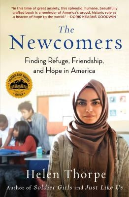 The Newcomers: Finding Refuge, Friendship, and Hope in America by Thorpe, Helen