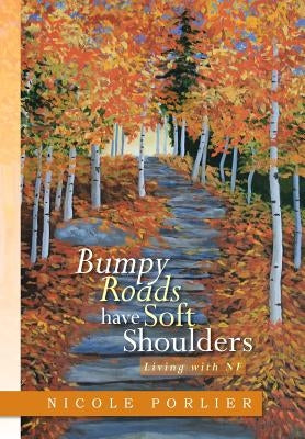 Bumpy Roads Have Soft Shoulders: Living with Nf by Porlier, Nicole