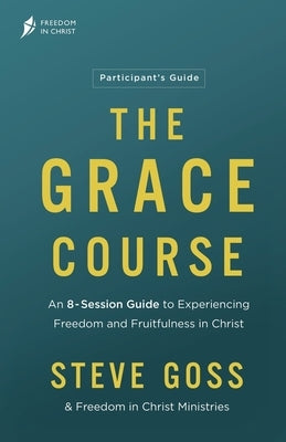 The Grace Course Participant's Guide by Goss, Steve