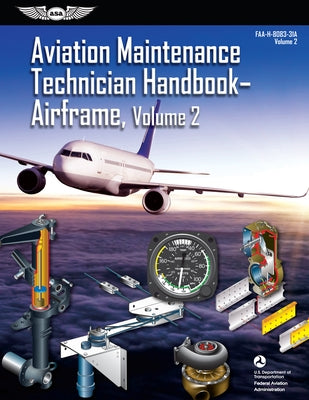 Aviation Maintenance Technician Handbook: Airframe, Volume 2 (2023): Faa-H-8083-31a by Federal Aviation Administration (FAA)