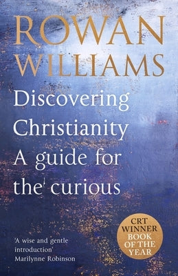 Discovering Christianity: A Guide for the Curious by Williams, Rowan
