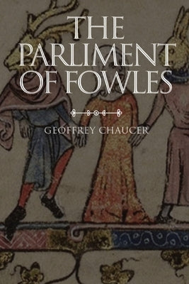 The Parliament of Fowles by Chaucer, Geoffrey