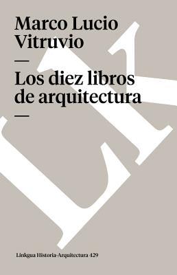 Los diez libros de arquitectura by Vitruvio, Marco Lucio