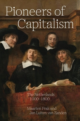 Pioneers of Capitalism: The Netherlands 1000-1800 by Prak, Maarten