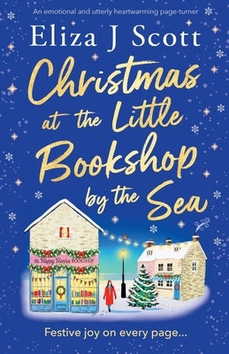 Christmas at the Little Bookshop by the Sea: An emotional and utterly heartwarming page-turner by Scott, Eliza J.