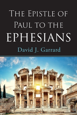 The Epistle of Paul to the Ephesians by Garrard, David J.