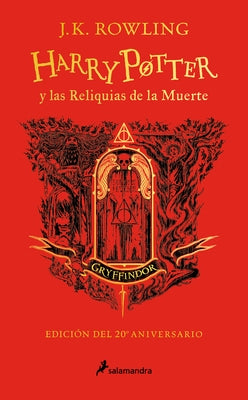 Harry Potter Y Las Reliquias de la Muerte (20 Aniv. Gryffindor) / Harry Potter a ND the Deathly Hallows (Gryffindor) by Rowling, J. K.