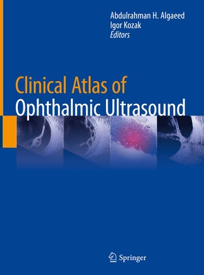 Clinical Atlas of Ophthalmic Ultrasound by Algaeed, Abdulrahman H.