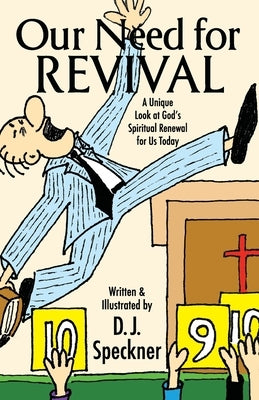 Our Need for Revival: A Unique Look at God's Spiritual Renewal for Us Today by Speckner, D. J.