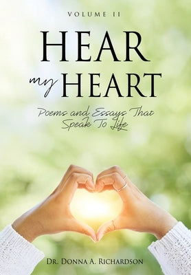 Hear My Heart: Poems and Essays That Speak To Life by Richardson, Donna A.