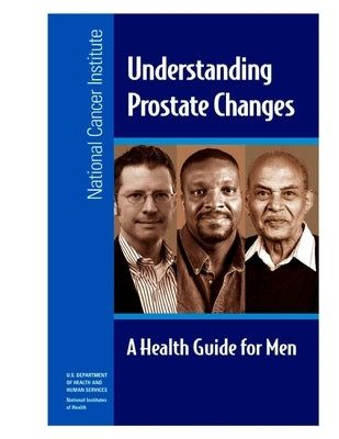 Understanding Prostate Changes: A Health Guide for Men by U. S. Department of Health and Human Ser