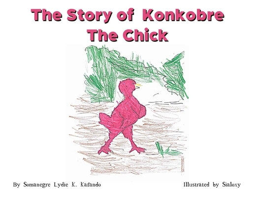 The Story of Konkobre the chick by Kafando, Somanegre Lydie Karine