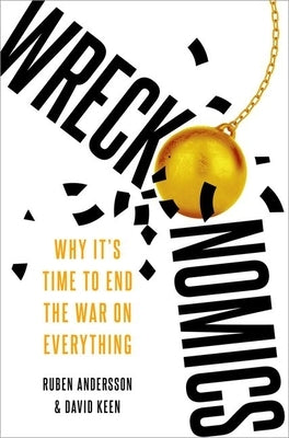 Wreckonomics: Why It's Time to End the War on Everything by Andersson, Ruben