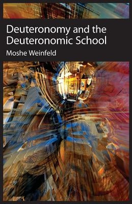 Deuteronomy and the Deuteronomic School by Weinfeld, Moshe