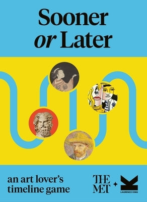 Sooner or Later?: An Art Lover's Timeline Game by Metropolitan Museum of Art