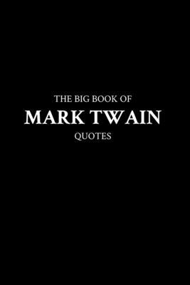 The Big Book of Mark Twain Quotes by M. K.