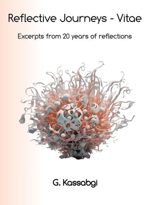 Reflective Journeys - Vitae: Excerpts from 20 years of reflective journeys by Kassabgi, G.