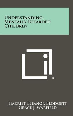 Understanding Mentally Retarded Children by Blodgett, Harriet Eleanor