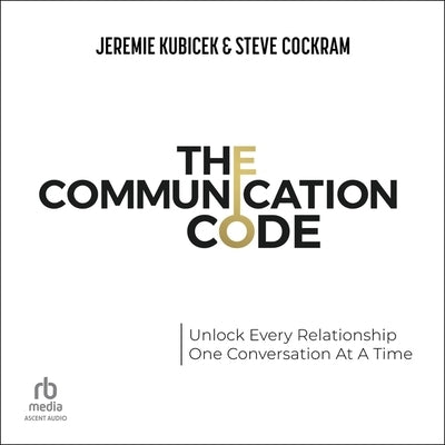 The Communication Code: Unlock Every Relationship, One Conversation at a Time by Kubicek, Jeremie