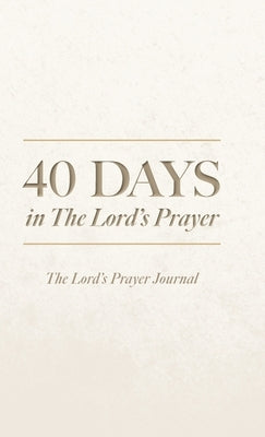 40 Days in The Lord's Prayer: The Lord's Prayer Journal by Willinger, Alan