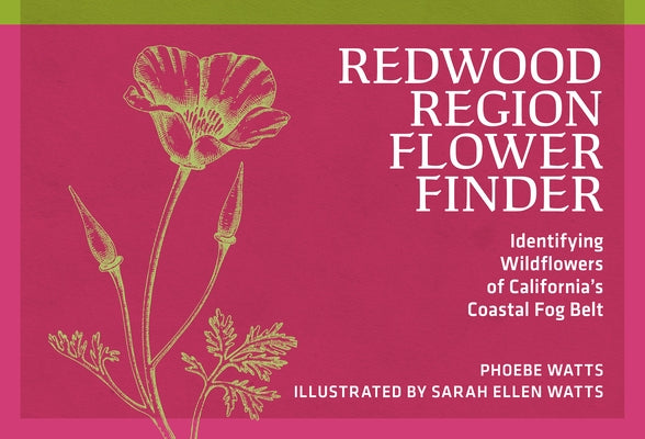 Redwood Region Flower Finder: Identifying Wildflowers of California's Coastal Fog Belt by Watts, Phoebe