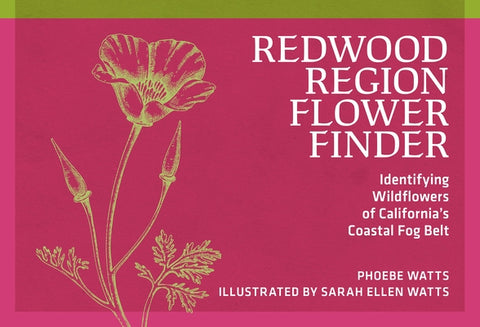 Redwood Region Flower Finder: Identifying Wildflowers of California's Coastal Fog Belt by Watts, Phoebe