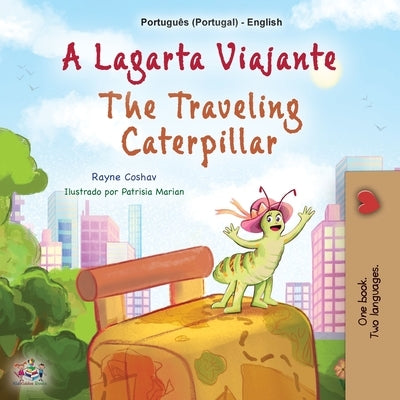 The Traveling Caterpillar (Portuguese English Bilingual Book for Kids - Portugal) by Coshav, Rayne