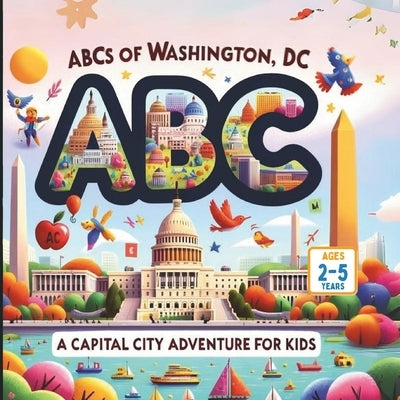 ABCs of Washington, DC: A Capital City Adventure for Kids by Gandhi, Mirav