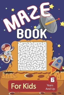Maze: Maze Book For Kids 6 Years And Up: Brain Challenging And Fun Maze Activity Book For Young Kids - 200 Maze Puzzles For Boys And Girls by Eight Bats