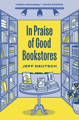 In Praise of Good Bookstores by Deutsch, Jeff