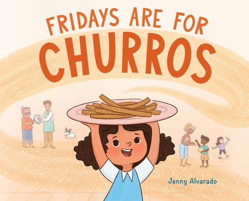 Fridays Are for Churros by Alvarado, Jenny