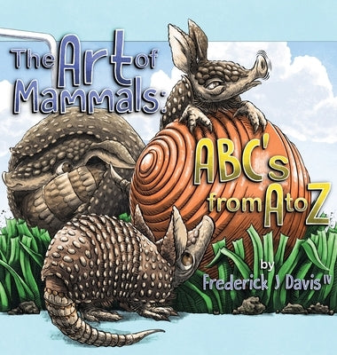 The Art of Mammals: ABC's from A to Z by Davis, Fred