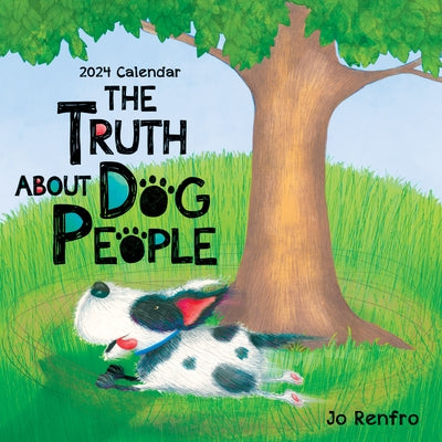 The Truth about Dog People--2024 Wall Calendar by Renfro, Jo