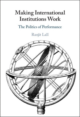Making International Institutions Work by Lall, Ranjit