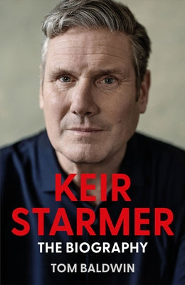 Keir Starmer: The Biography by Baldwin, Tom