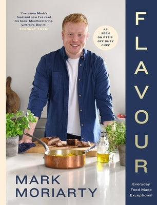 Flavour: Every Day Food Made Exceptional by Moriarty, Mark