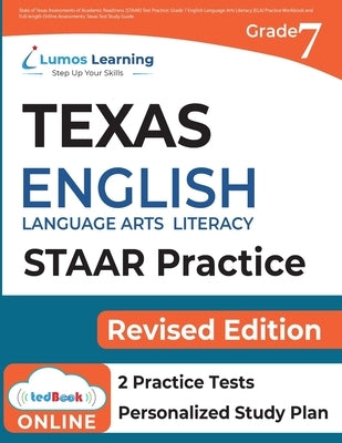Grade 7 English Language Arts Literacy (ELA) Practice Workbook and Full-length Online Assessments: STAAR Study Guide by Learning, Lumos